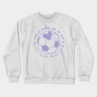 Let The Field Be Joyful And All That Is In It Soccer Mom Crewneck Sweatshirt